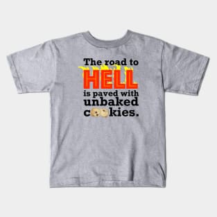 The Road to Hell is Paved with Unbaked Cookies Kids T-Shirt